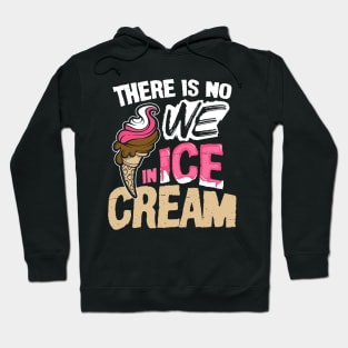 There is No We in Ice Cream Hoodie